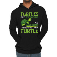 Turtles Are Awesome I Am A Turtle Funny Graphic Lightweight Hoodie | Artistshot