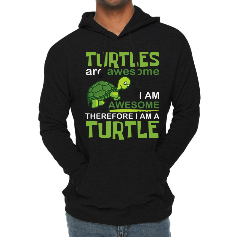 Turtles Are Awesome I Am A Turtle Funny Graphic Lightweight Hoodie | Artistshot