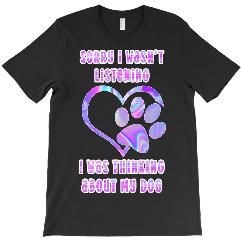 Tie Dye Dog Pawprint Sorry I Wasnt Listening Paw P T-shirt | Artistshot