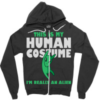 This Is My Human Costume Alien 2im Really An Alien Zipper Hoodie | Artistshot