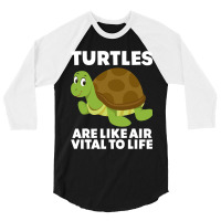 Turtles Are Like Air Vital To Life Sea Animal Funn 3/4 Sleeve Shirt | Artistshot