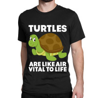 Turtles Are Like Air Vital To Life Sea Animal Funn Classic T-shirt | Artistshot