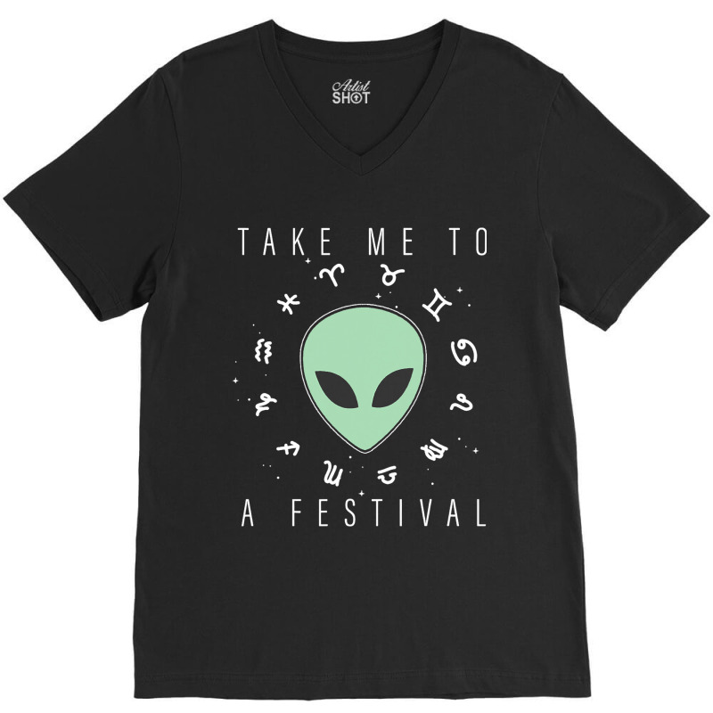 Take Me To A Festival Alien Zodiac Circle V2 V-neck Tee | Artistshot