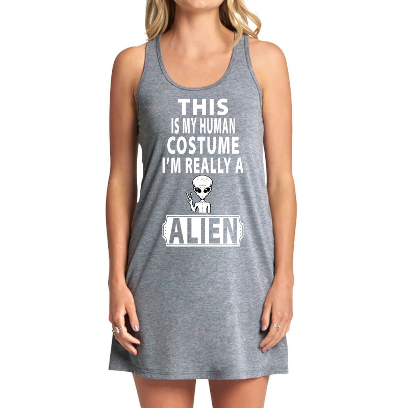 This Is My Human Costume Im Really A Alien Weird F Tank Dress by ArabellMonk | Artistshot