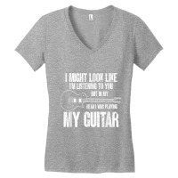 I Might Look Like I'm Listening To You Music Guita Women's V-neck T-shirt | Artistshot