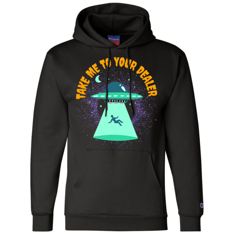 Take Me To Your Dealer Funny Ufo Alien Believer Champion Hoodie | Artistshot