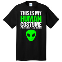 This Is My Human Costume Im Really On Alien Hallow Basic T-shirt | Artistshot