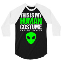 This Is My Human Costume Im Really On Alien Hallow 3/4 Sleeve Shirt | Artistshot