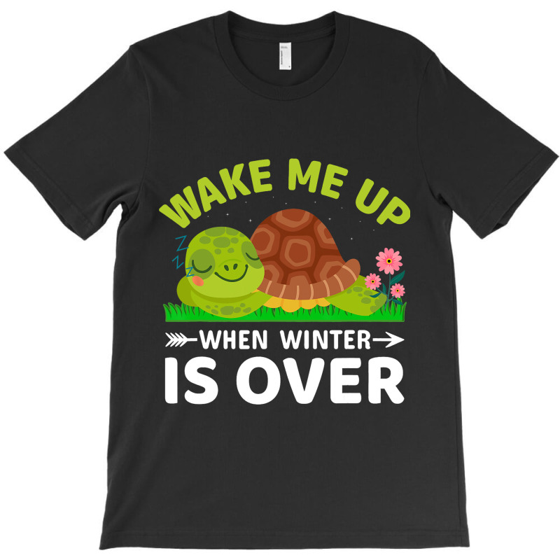 Wake Me Up When Winter Is Over T-shirt | Artistshot