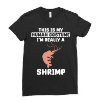 This Is My Human Costume Im Really A Shrimp Funny  Ladies Fitted T-shirt | Artistshot