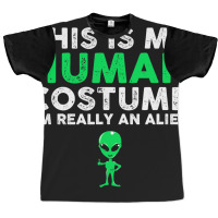 This Is My Human Im Really An Alien Extraterrestri Graphic T-shirt | Artistshot