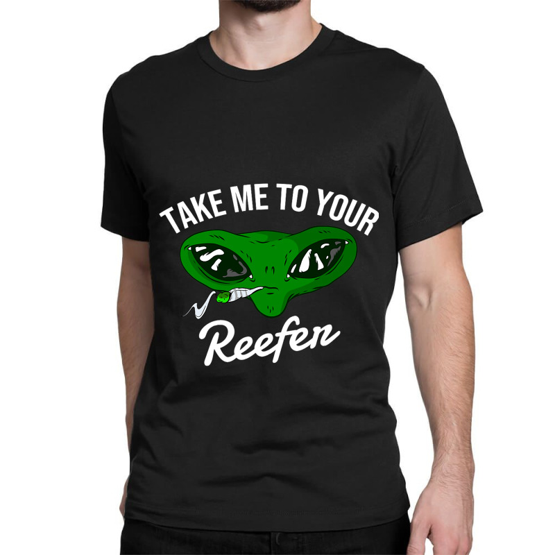 Take Me To Your Reefer 2alien Cannabis Smoker Classic T-shirt | Artistshot