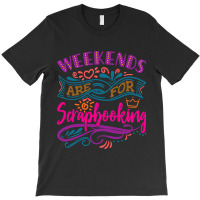 Weekends Are For Scrapbooking 2cute Scrapbook T-shirt | Artistshot