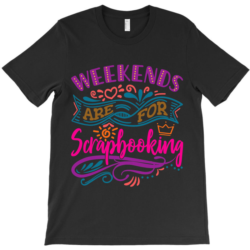 Weekends Are For Scrapbooking 2cute Scrapbook T-shirt | Artistshot