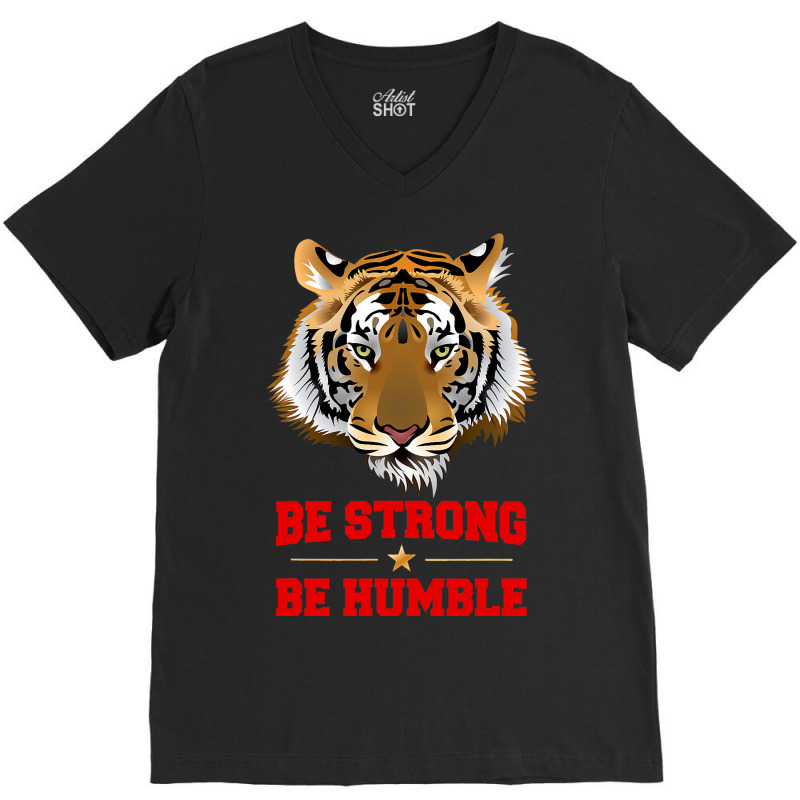 Tiger Be Strong Be Humble V-neck Tee | Artistshot