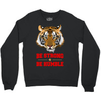 Tiger Be Strong Be Humble Crewneck Sweatshirt | Artistshot