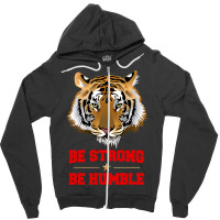 Tiger Be Strong Be Humble Zipper Hoodie | Artistshot