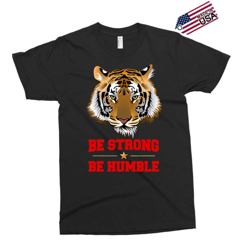 Tiger Be Strong Be Humble Exclusive T-shirt | Artistshot