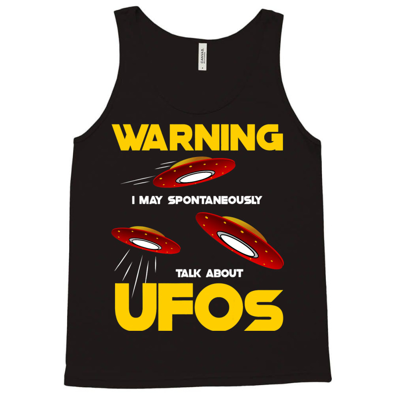 Warning I May Spontaneously Talk About Ufos Funny  Tank Top | Artistshot