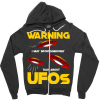 Warning I May Spontaneously Talk About Ufos Funny  Zipper Hoodie | Artistshot