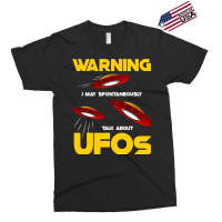 Warning I May Spontaneously Talk About Ufos Funny  Exclusive T-shirt | Artistshot