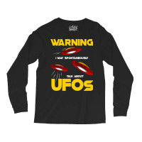 Warning I May Spontaneously Talk About Ufos Funny  Long Sleeve Shirts | Artistshot