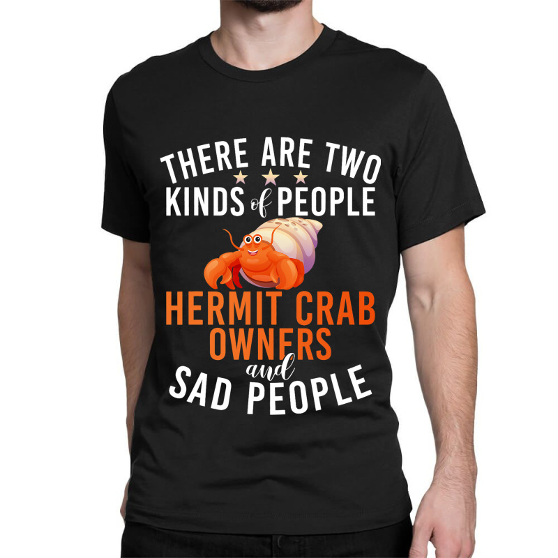 There Are Two Kinds People Hermit Crab Owner And S Classic T-shirt | Artistshot