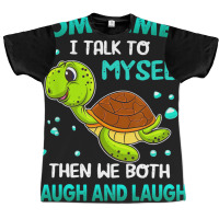 Turtle Sometimes I Talk To Myself Then We Both Lau Graphic T-shirt | Artistshot