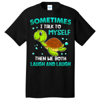 Turtle Sometimes I Talk To Myself Then We Both Lau Basic T-shirt | Artistshot