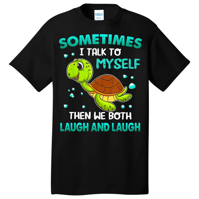 Turtle Sometimes I Talk To Myself Then We Both Lau Basic T-shirt | Artistshot