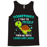 Turtle Sometimes I Talk To Myself Then We Both Lau Tank Top | Artistshot