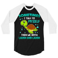 Turtle Sometimes I Talk To Myself Then We Both Lau 3/4 Sleeve Shirt | Artistshot