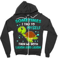 Turtle Sometimes I Talk To Myself Then We Both Lau Zipper Hoodie | Artistshot