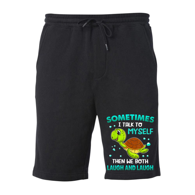 Turtle Sometimes I Talk To Myself Then We Both Lau Fleece Short | Artistshot