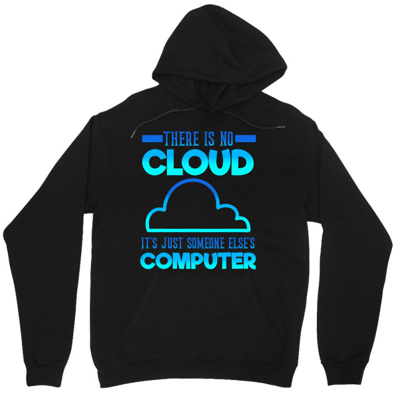 There Is No Cloud Its Just Someone Elses Computer  Unisex Hoodie | Artistshot