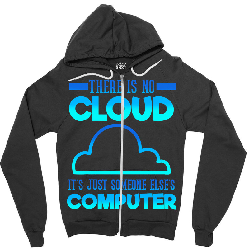 There Is No Cloud Its Just Someone Elses Computer  Zipper Hoodie | Artistshot