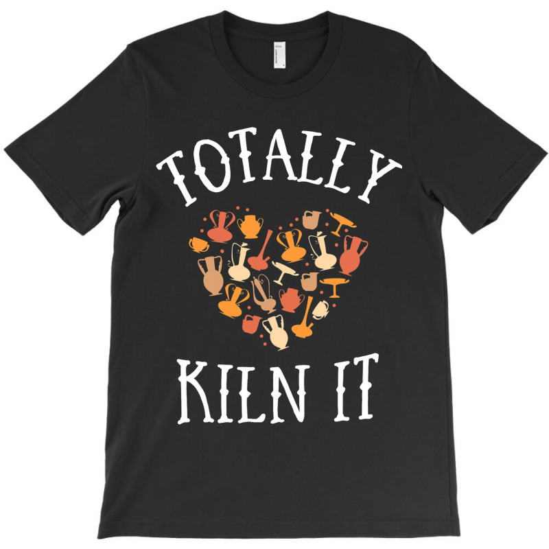 Totally Kiln It Pottery Shirt For Women Clay Ceram T-shirt | Artistshot