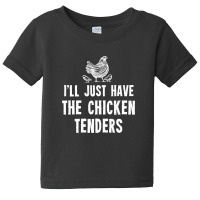 I'll Just Have The Chicken Tenders Baby Tee | Artistshot