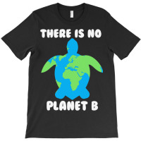 There Is No Planet B Turtle Ecofriendly 32 T-shirt | Artistshot