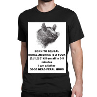 30 50 Feral Hogs Born To Squeal Rural America Is A Classic T-shirt | Artistshot