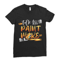 Talk Less Paint More 2brush Stroke Scrape Funny Pa Ladies Fitted T-shirt | Artistshot