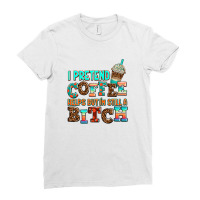 ı Pretend Coffee Helps But ı Am Still A Bitch Ladies Fitted T-shirt | Artistshot