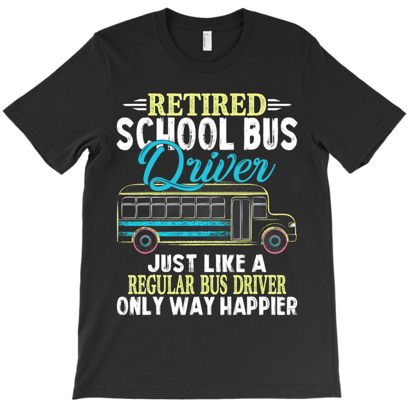 Funny Retired School Bus Driver Gift Shirt Only Wa T-shirt | Artistshot