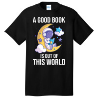 Good Book Is Out Of This World Astronaut Moon Spac Basic T-shirt | Artistshot