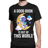 Good Book Is Out Of This World Astronaut Moon Spac Classic T-shirt | Artistshot