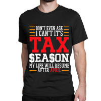 I Cant Its Tax Season Accounting Fun Accountant Ta Classic T-shirt | Artistshot