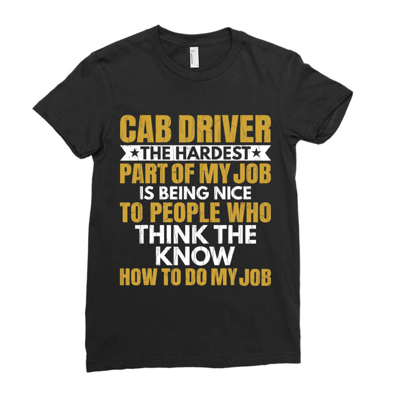 Hardest Part Of Job Is Being Nice Funny Cab Driver Ladies Fitted T-Shirt by JESSELEON | Artistshot