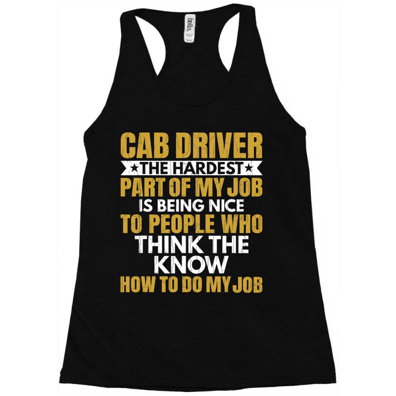 Hardest Part Of Job Is Being Nice Funny Cab Driver Racerback Tank by JESSELEON | Artistshot