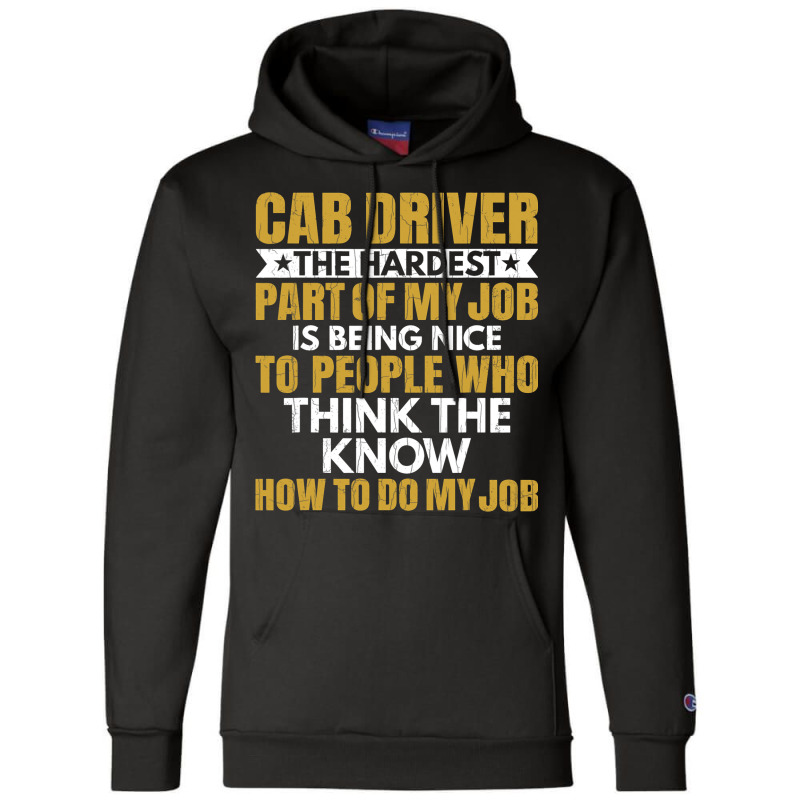 Hardest Part Of Job Is Being Nice Funny Cab Driver Champion Hoodie by JESSELEON | Artistshot