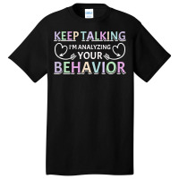 Analyzing Your Behavior Behavior Therapist Sweatshirt Basic T-shirt | Artistshot